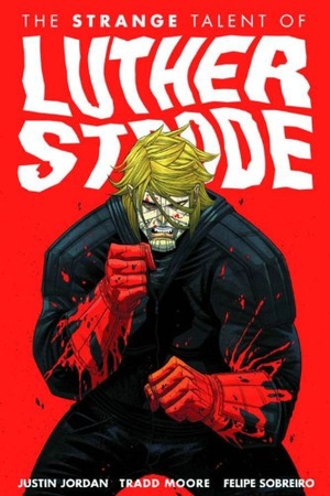 Jordan, Justin. Luther Strode Volume 1: The Strange Talent of Luther Strode. Image Comics, 2012.
