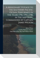 A Missionary Voyage to the Southern Pacific Ocean, Performed in the Years 1796, 1797, 1798, in the Ship Duff, Commanded by Captain James Wilson