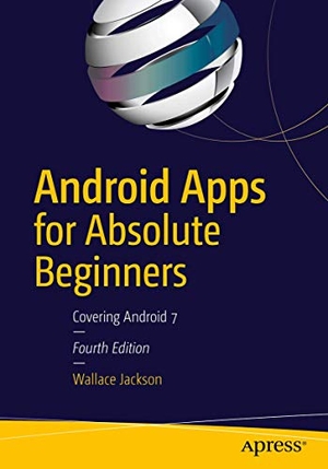 Jackson, Wallace. Android Apps for Absolute Beginners - Covering Android 7. Apress, 2017.