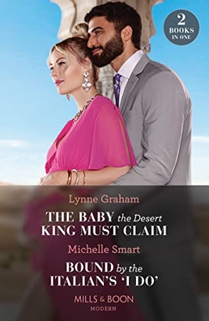 Graham, Lynne / Michelle Smart. The Baby The Desert King Must Claim / Bound By The Italian's 'I Do' - The Baby the Desert King Must Claim / Bound by the Italian's 'I Do' (A Billion-Dollar Revenge). HarperCollins, 2023.