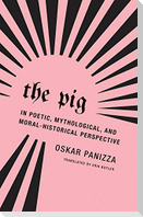 The Pig: In Poetic, Mythological, and Moral-Historical Perspective
