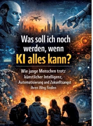 Mikulaschek, Dominik. Was soll ich noch werden, wenn KI alles kann? - Wie junge Menschen trotz künstlicher Intelligenz, Automatisierung und Zukunftsangst ihren Weg finden. tredition, 2026.