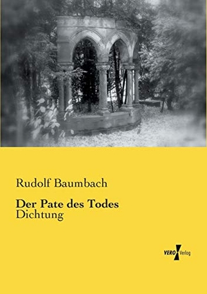Baumbach, Rudolf. Der Pate des Todes - Dichtung. Vero Verlag, 2019.