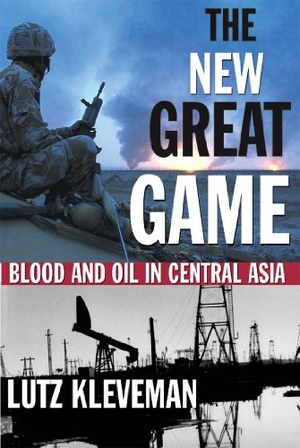 Kleveman, Lutz. The New Great Game - Blood and Oil in Central Asia. Grove/Atlantic, 2004.