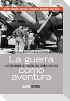 La guerra como aventura : la Legión Cóndor en la Guerra Civil española, 1936-1939