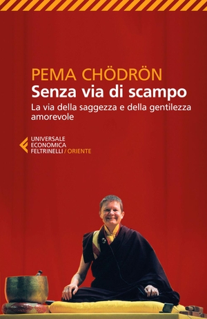 Chödrön, Pema. Senza via di scampo. La via della saggezza e della gentilezza amorevole. Feltrinelli, 2018.