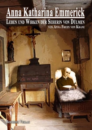 Freiin von Krane, Anna. Anna Katharina Emmerick - Leben und Wirken der Seherin von Dülmen. Bohmeier, Joh., 2008.
