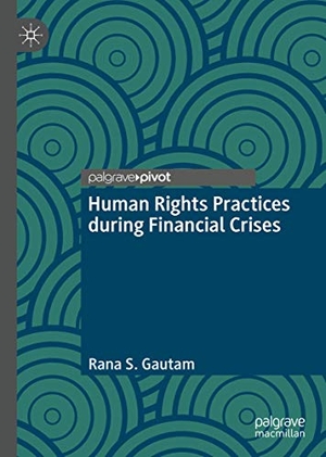 Gautam, Rana S.. Human Rights Practices during Financial Crises. Springer International Publishing, 2019.