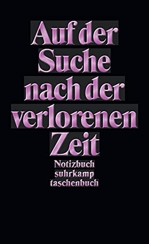Notizbuch: Auf der Suche nach der verlorenen Zeit. Suhrkamp Verlag, 2016.