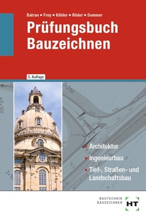 Batran, Balder / Frey, Volker et al. Prüfungsbuch Bauzeichnen - Architektur, Ingenieurbau, Tief-, Straßen- und Landschaftsbau. Handwerk + Technik GmbH, 2024.