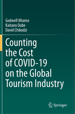 Nhamo, Godwell / Chikodzi, David et al. Counting the Cost of COVID-19 on the Global Tourism Industry. Springer International Publishing, 2021.