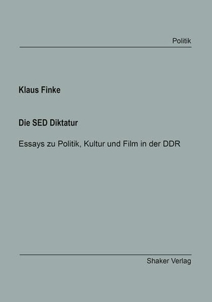 Finke, Klaus. Die SED Diktatur - Essays zu Politik, Kultur und Film in der DDR. Shaker Verlag, 2025.