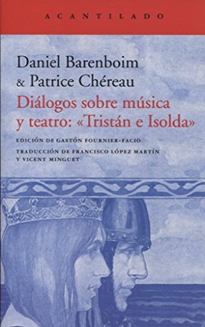 López Martín, Francisco / Chéreau, Patrice et al. Diálogos sobre música y teatro : Tristán e Isolda. Acantilado, 2018.