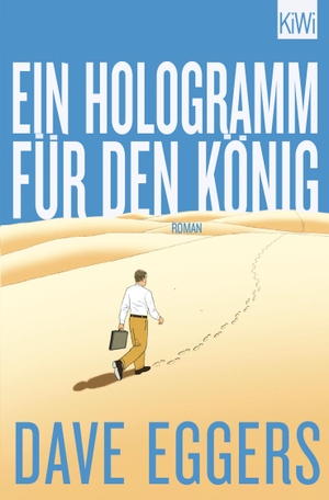 Eggers, Dave. Ein Hologramm für den König - Roman. Kiepenheuer & Witsch, 2014.
