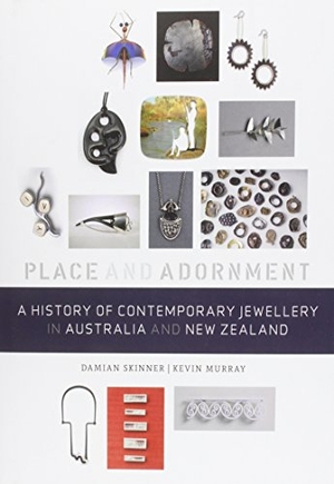 Skinner, Damian / Kevin Murray. A History of Contemporary Jewellery in Australia and New Zealand - Place and Adornment. Cornell University (Ceas), 2014.