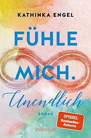 Engel, Kathinka. Fühle mich. Unendlich - Roman | Ein New-Adult-Roman voller Humor, großer Gefühle, Verletzlichkeit und Stärke. Piper Verlag GmbH, 2022.