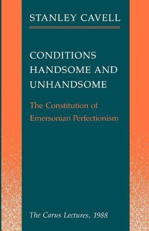Cavell, Stanley. Conditions Handsome and Unhandsome: The Constitution of Emersonian Perfectionism. Open Court, 2000.