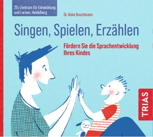 Buschmann, Anke. Singen, Spielen, Erzählen - Fördern Sie die Sprachentwicklung Ihres Kindes. Trias, 2021.