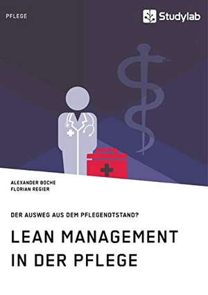 Boche, Alexander / Florian Regier. Lean Management in der Pflege. Der Ausweg aus dem Pflegenotstand?. Studylab, 2019.