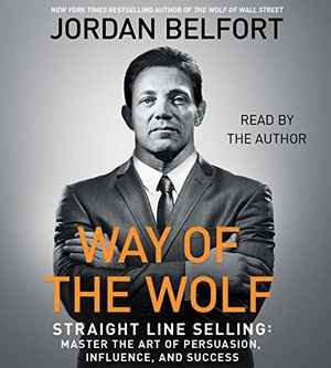 Belfort, Jordan. The Way of the Wolf - Straight Line Selling: Master the Art of Persuasion, Influence, and Success. , 2017.