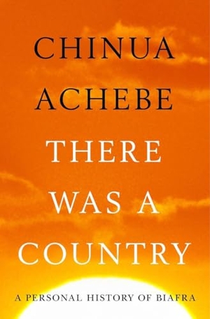 Achebe, Chinua. There Was a Country: A Personal History of Biafra. Penguin Publishing Group, 2012.