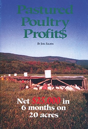 Salatin, Joel. Pastured Poultry Profit$. Polyface, Incorporated, 1996.
