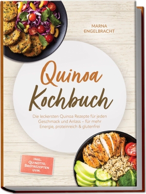 Engelbracht, Marna. Quinoa Kochbuch: Die leckersten Quinoa Rezepte für jeden Geschmack und Anlass - für mehr Energie, proteinreich & glutenfrei - inkl. Quinotto, Brotrezepten uvm.. Edition Lunerion, 2026.