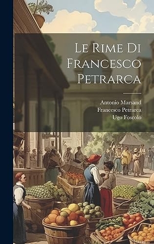 Petrarca, Francesco / Ugo Foscolo. Le rime di Francesco Petrarca. Creative Media Partners, LLC, 2023.