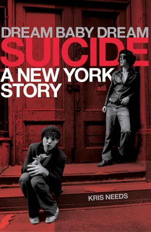 Needs, Kris. Dream Baby Dream: Suicide - A New York Story. Frami Books, 2015.