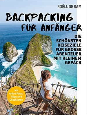 Ram, Roëll de. Backpacking für Anfänger - Die schönsten Reiseziele für große Abenteuer mit kleinem Gepäck - Mit tollen Fotos, Tipps und Checklisten. Mosaik Verlag, 2022.