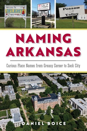 Boice. Naming Arkansas - Curious Place Names from Greasy Corner to Sock City. History Press, 2024.