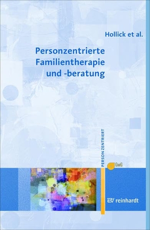 Hollick, Ulrike / Lieb, Maria et al. Personzentrierte Familientherapie und -beratung. Reinhardt Ernst, 2018.