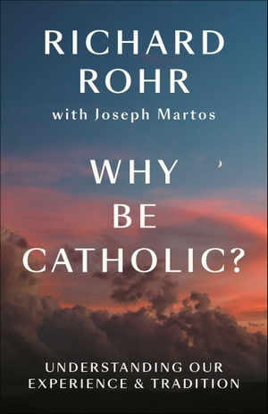 Rohr, Richard. Why Be Catholic? - Understanding Our Experience & Tradition. Harmony/Rodale/Convergent, 2026.