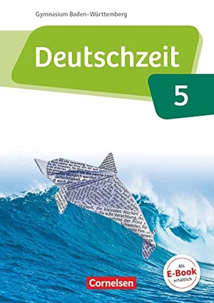 Banneck, Catharina / Berbesch, Marian et al. Deutschzeit Band 5: 9. Schuljahr - Baden-Württemberg - Schülerbuch. Cornelsen Verlag GmbH, 2019.
