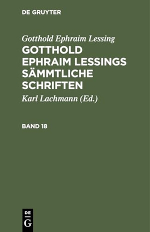Lessing, Gotthold Ephraim. Gotthold Ephraim Lessing: Gotthold Ephraim Lessings Sämmtliche Schriften. Band 18. De Gruyter, 1828.