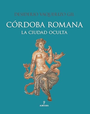 Vaquerizo Gil, Desiderio. Córdoba Romana. Almuzara, 2024.