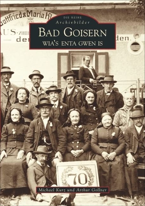Gollner, Arthur / Michael Kurz. Bad Goisern - Wia's enta gwen is. Sutton Verlag GmbH, 2015.