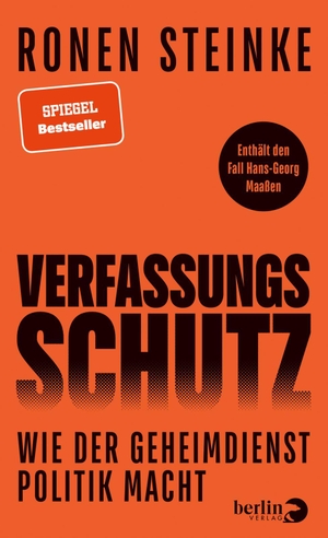 Steinke, Ronen. Verfassungsschutz - Wie der Geheimdienst Politik macht | Enthält den Fall Hans-Georg Maaßen. Berlin Verlag, 2023.