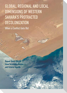 Global, Regional and Local Dimensions of Western Sahara¿s Protracted Decolonization