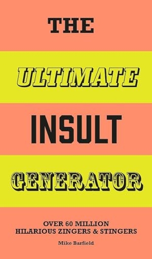 Barfield, Mike. The Ultimate Insult Generator - Over 60 million hilarious zingers & stingers. Hachette Children's Group, 2025.