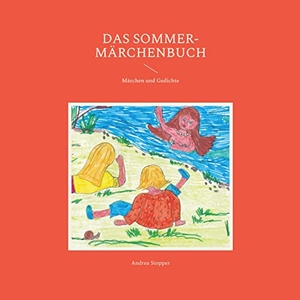 Stopper, Andrea. Das Sommer-Märchenbuch - Märchen und Gedichte. Books on Demand, 2022.