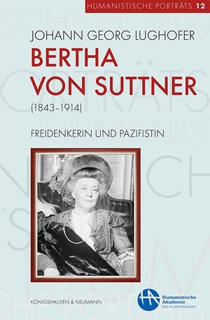 Lughofer, Johann Georg. Bertha von Suttner (1843-1914) - Freidenkerin und Pazifistin. Königshausen & Neumann, 2024.