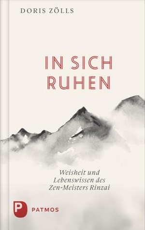 Zölls, Doris. In sich ruhen - Weisheit und Lebenswissen des Zen-Meister Rinzai. Die Wirklichkeit des Lebens erkennen und danach handeln. Patmos-Verlag, 2025.