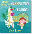 Never Bring a Zebracorn to School