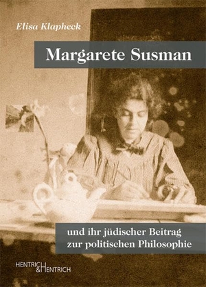 Klapheck, Elisa. Margarete Susman - und ihr jüdischer Beitrag zur politischen Philosophie. Hentrich & Hentrich, 2014.