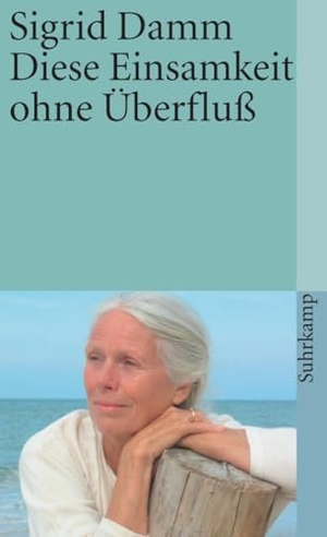 Damm, Sigrid. Diese Einsamkeit ohne Überfluß. Suhrkamp Verlag, 2008.
