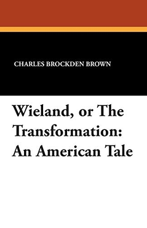Brown, Charles Brockden. Wieland, or The Transformation - An American Tale. Wildside Press, 2024.