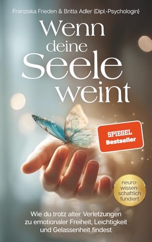 Frieden, Franziska / Britta Adler. Wenn deine Seele weint - Wie du trotz alter Verletzungen zu emotionaler Freiheit, Leichtigkeit und Gelassenheit findest. EverBooks, 2026.