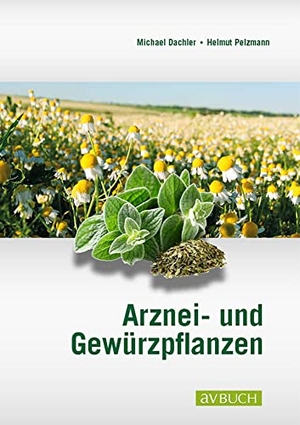 Dachler, Michael / Helmut Pelzmann. Arznei- und Gewürzpflanzen - Lehrbuch für Anbau, Ernte und Aufbereitung. Cadmos Verlag GmbH, 2017.