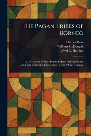 Hose, Charles / Mcdougall, William et al. The Pagan Tribes of Borneo. Creative Media Partners, LLC, 2025.